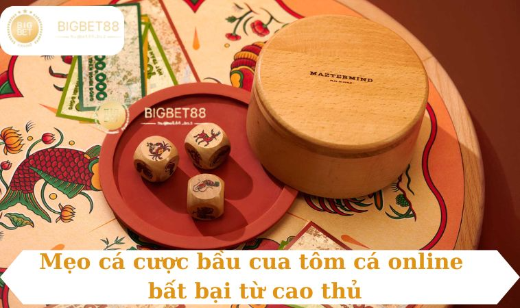 Mẹo cá cược bầu cua tôm cá online bất bại từ cao thủ